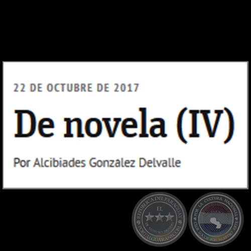 DE NOVELA (IV) - Por ALCIBIADES GONZÁLEZ DELVALLE - Domingo, 22 de Octubre de 2017 